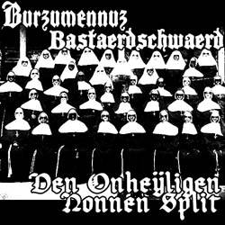 Bastaerdschwaerd : Den Onheijligen Nonnen Split